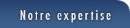 Notre expertise
